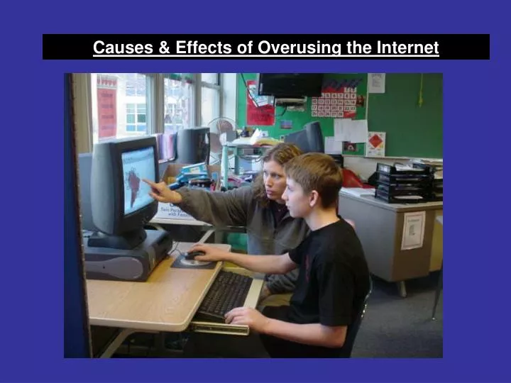 PPT - Causes & Effects of Overusing the Internet PowerPoint ...