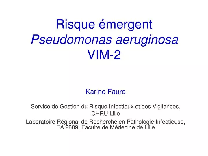 PPT - Risque émergent Pseudomonas aeruginosa VIM-2 PowerPoint ...