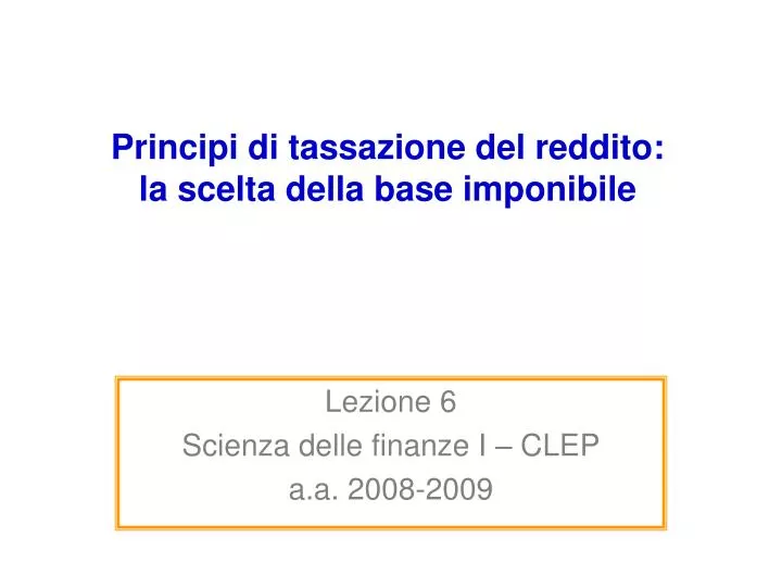 PPT - Principi Di Tassazione Del Reddito: La Scelta Della Base ...