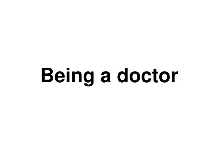 being a doctor n.