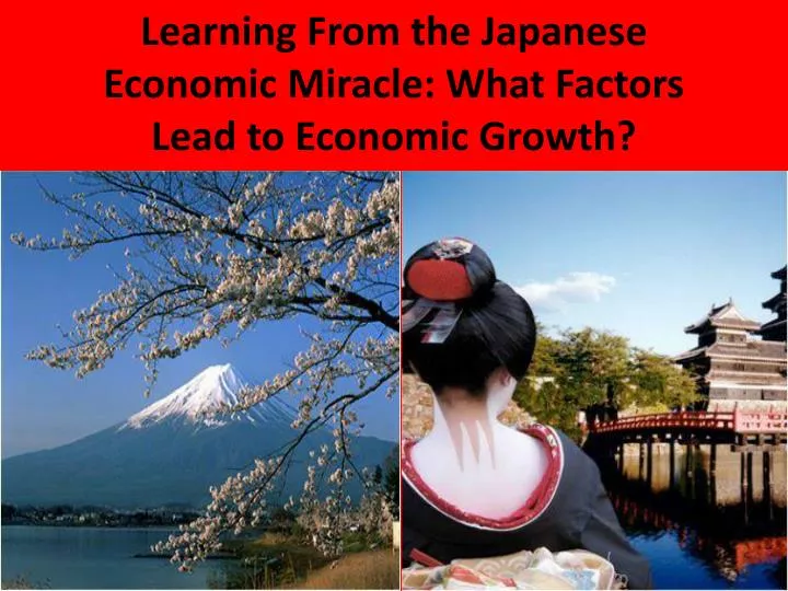 PPT - Learning From the Japanese Economic Miracle: What Factors Lead to