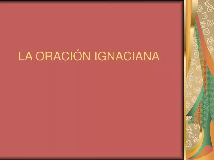 PPT - LA ORACIÓN IGNACIANA PowerPoint Presentation, free download - ID ...