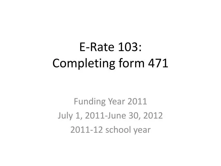 e rate 103 completing form 471 n.