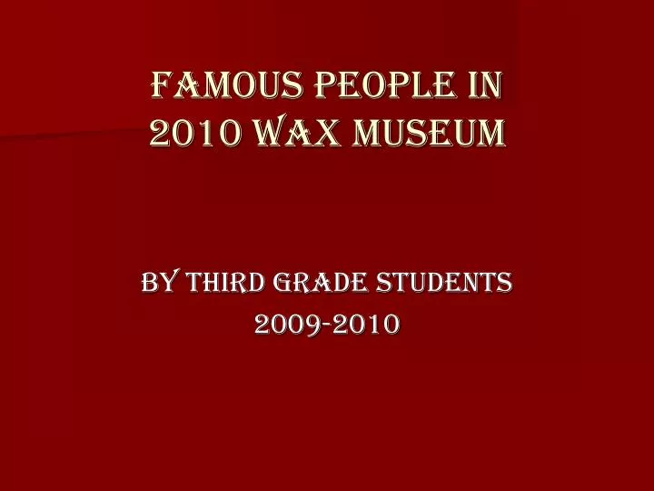 famous people in 2010 wax museum n.