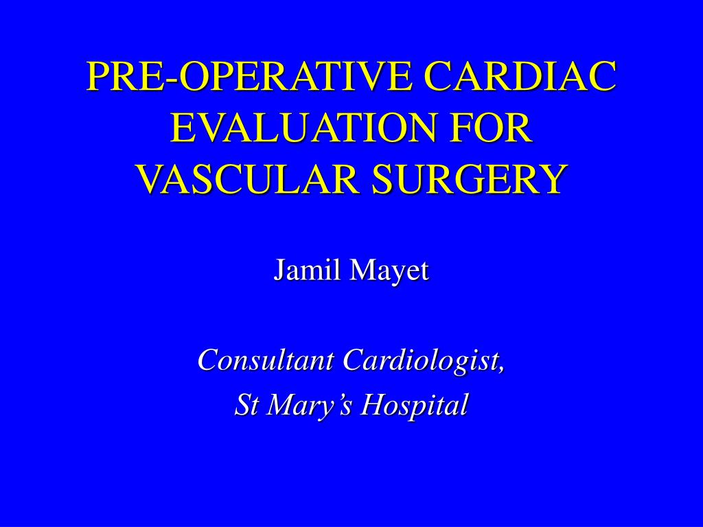 PPT - PRE-OPERATIVE CARDIAC EVALUATION FOR VASCULAR SURGERY PowerPoint ...