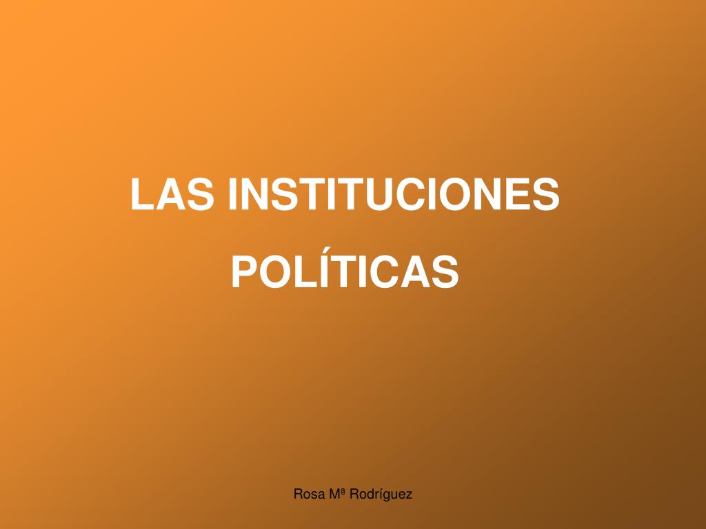 PPT - LAS INSTITUCIONES POLÍTICAS PowerPoint Presentation - ID:907479