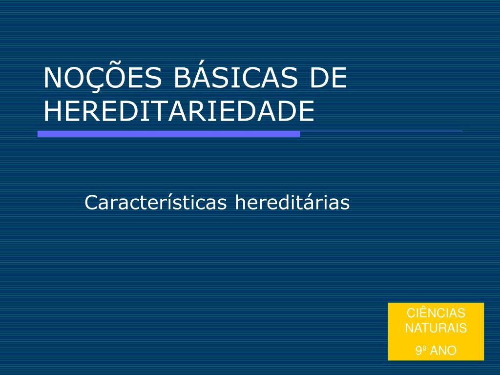 PPT - NOÇÕES BÁSICAS DE HEREDITARIEDADE PowerPoint Presentation, free  download - ID:909808