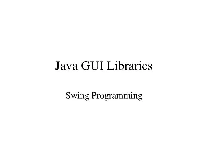 PPT - Java GUI Libraries PowerPoint Presentation, free download - ID:921131
