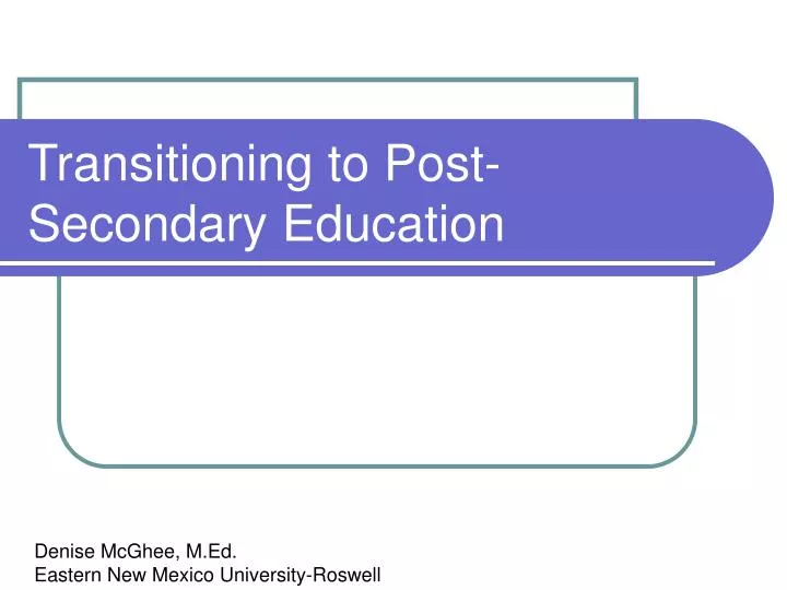 PPT - Transitioning to Post-Secondary Education PowerPoint Presentation ...
