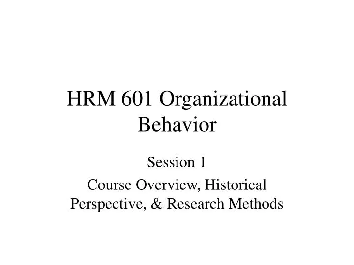 PPT - HRM 601 Organizational Behavior PowerPoint Presentation, free  download - ID:930513