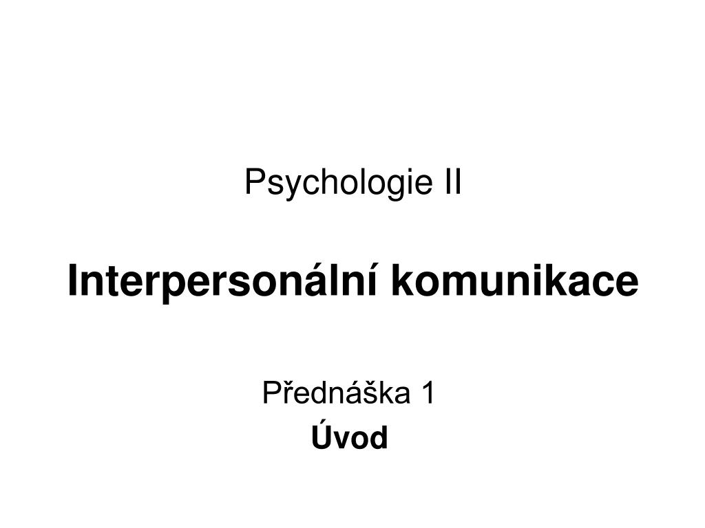 PPT - Psychologie II Interpersonální komunikace PowerPoint Presentation -  ID:932063
