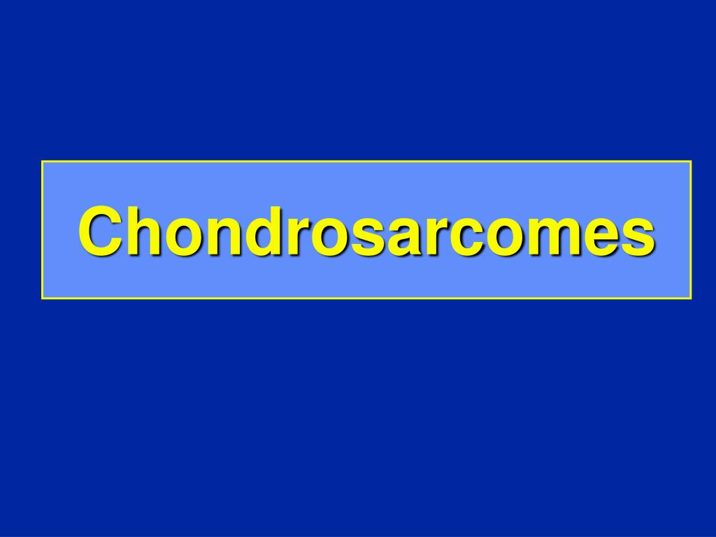 PPT - Chondrosarcomes PowerPoint Presentation, free download - ID ...