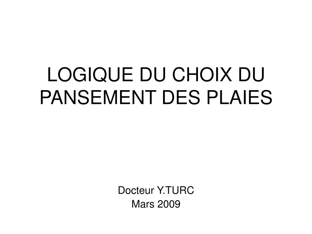 PPT - LOGIQUE DU CHOIX DU PANSEMENT DES PLAIES PowerPoint Presentation -  ID:946610
