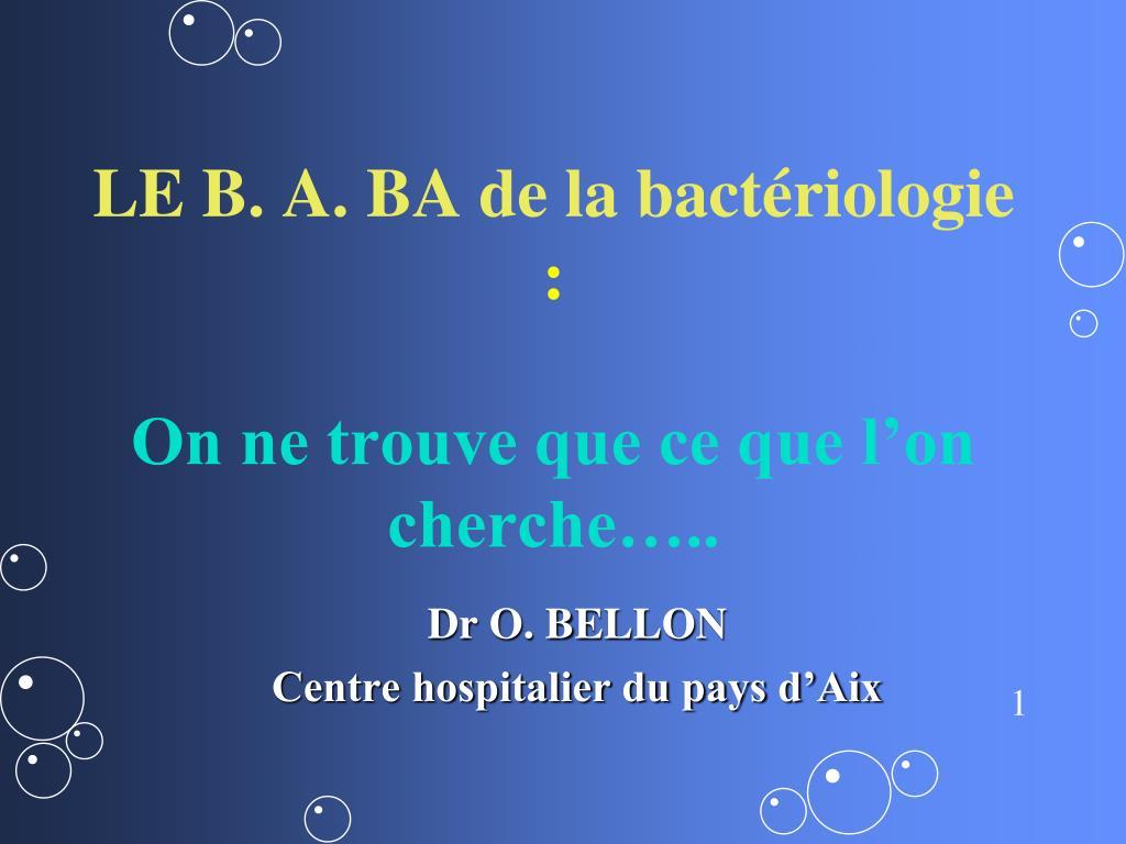 PPT - LE B. A. BA de la bactériologie : On ne trouve que ce que l ...