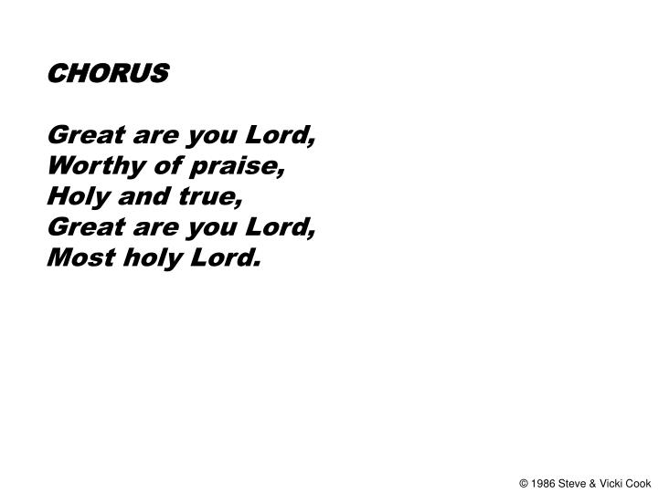 you are holy lord worthy of honor and praise