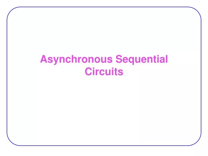 PPT - Asynchronous Sequential Circuits PowerPoint Presentation, free ...