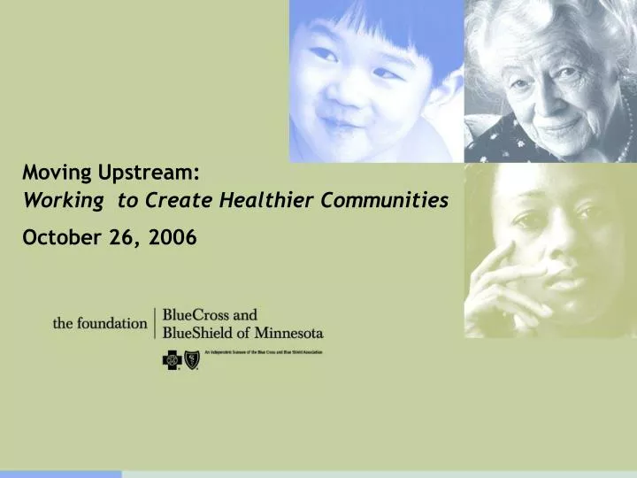 PPT - Moving Upstream: Working to Create Healthier Communities October ...
