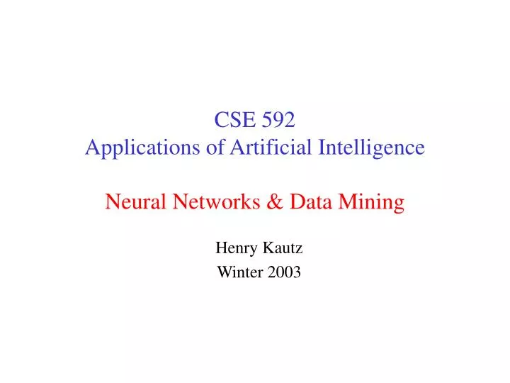 cse 592 applications of artificial intelligence neural networks data mining n.