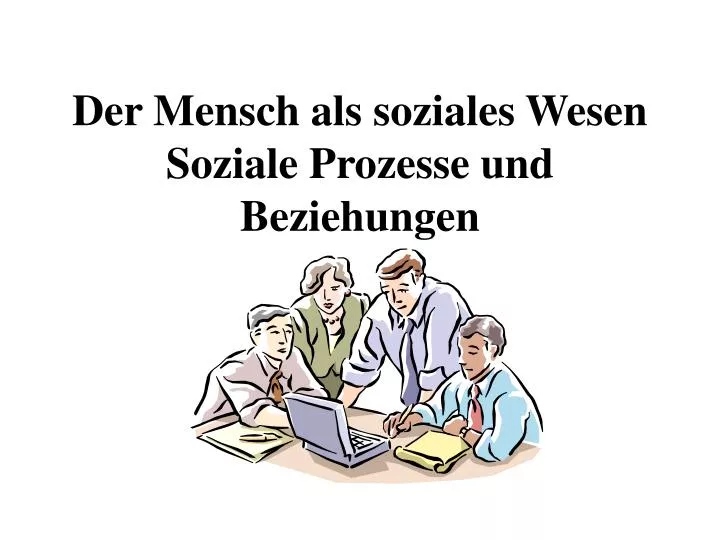 Mensch Als Soziales Wesen Mensch Als Soziales Wesen
