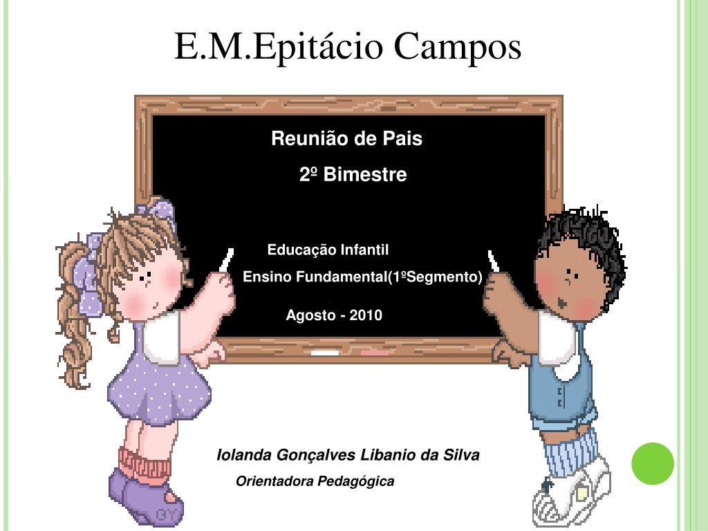 PPT - Reunião de Pais 2º Bimestre Educação Infantil Ensino  Fundamental(1ºSegmento) PowerPoint Presentation - ID:969316
