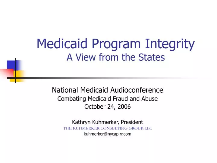 Medicaid Program Integrity PPT - Medicaid Program Integrity A View from the States PowerPoint ...