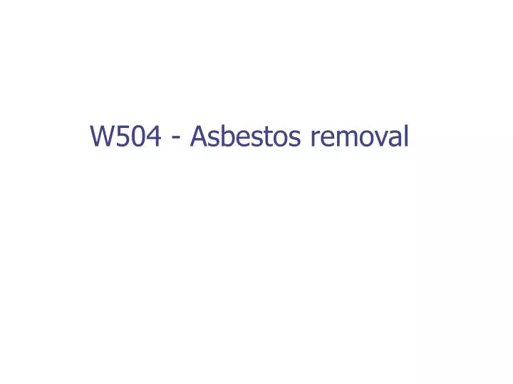 w504 asbestos removal n.