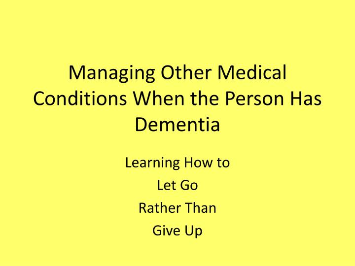 managing other medical conditions when the person has dementia n.