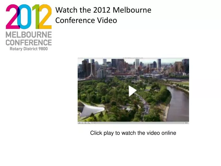 watch the 2012 melbourne conference video n.