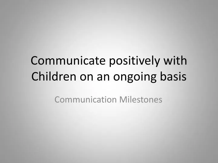 communicate positively with children on an ongoing basis n.