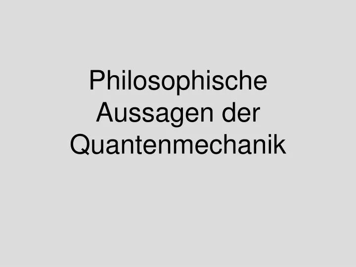 philosophische aussagen der quantenmechanik n.