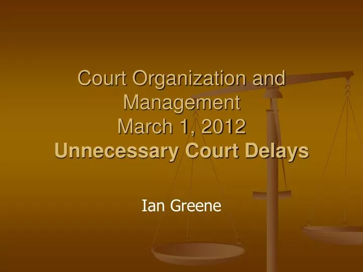 court organization and management march 1 2012 unnecessary court delays n.