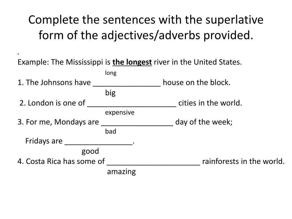 Complete the sentences and use superlative. Complete the sentences. Complete the sentences with the. Complete with the Superlative form of the adjectives. Complete the sentences with the Superlative.