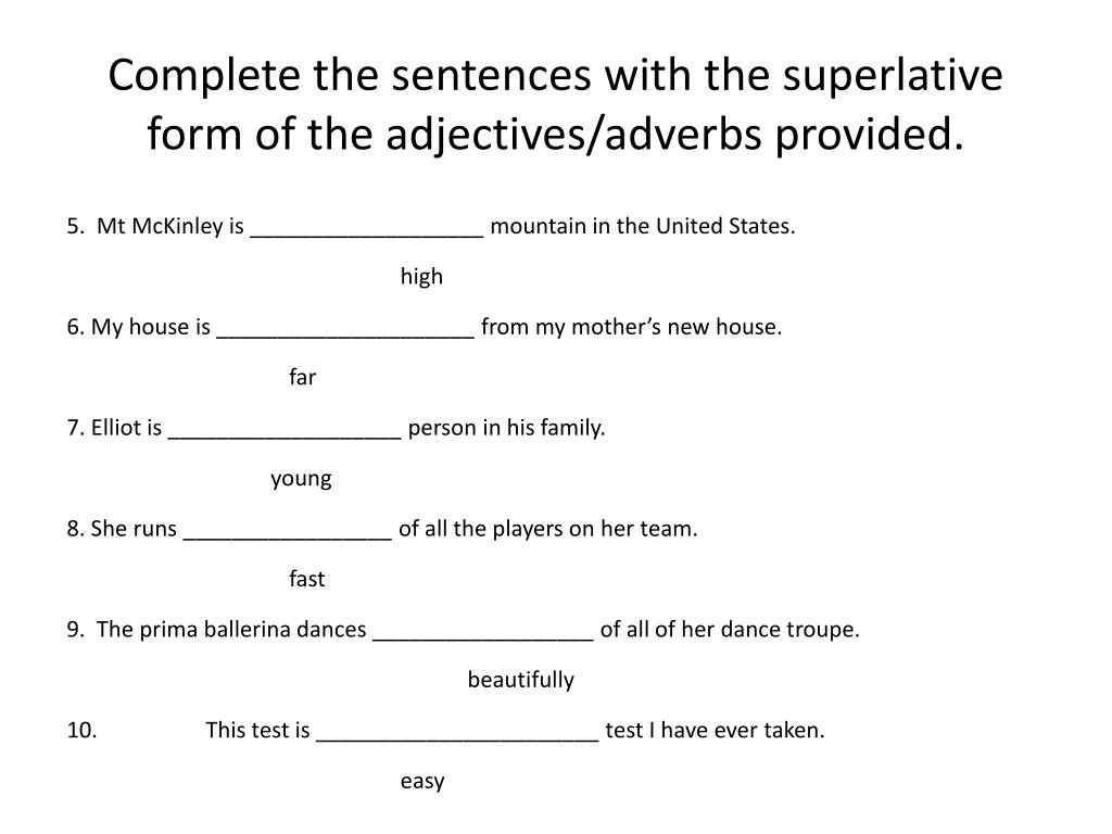 Complete the sentences and use superlative. Complete the sentences with Superlative forms of the adjectives. Complete the sentences with the Superlative. Complete with the Superlative form of the adjectives. Complete the sentences with the Superlative form.